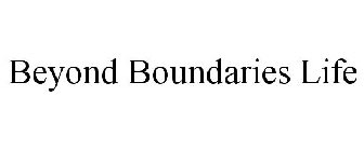 BEYOND BOUNDARIES LIFE