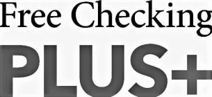 FREE CHECKING PLUS+