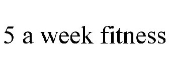 5 A WEEK FITNESS