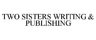 TWO SISTERS WRITING & PUBLISHING