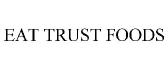 EAT TRUST FOODS