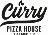 CURRY PIZZA HOUSE FRESH AND SPICY