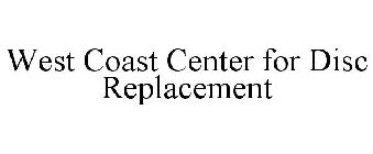 WEST COAST CENTER FOR DISC REPLACEMENT