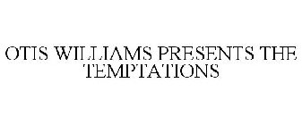 OTIS WILLIAMS PRESENTS THE TEMPTATIONS
