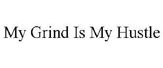 MY GRIND IS MY HUSTLE