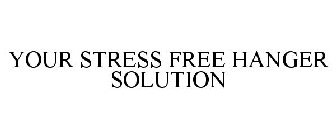 YOUR STRESS FREE HANGER SOLUTION