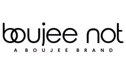 BOUJEE NOT A BOUJEE BRAND