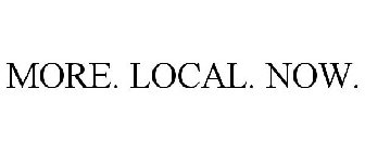 MORE. LOCAL. NOW.