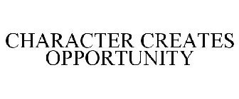 CHARACTER CREATES OPPORTUNITY