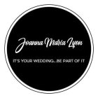 JOANNA MARIA LYON IT'S YOUR WEDDING...BE PART OF IT