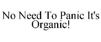 NO NEED TO PANIC IT'S ORGANIC!