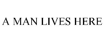 A MAN LIVES HERE