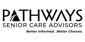 PATHWAYS SENIOR CARE ADVISORS BETTER INFORMED. BETTER CHOICES.