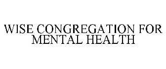 WISE CONGREGATION FOR MENTAL HEALTH