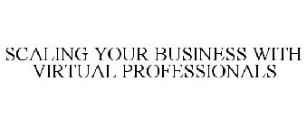 SCALING YOUR BUSINESS WITH VIRTUAL PROFESSIONALS