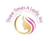 THREE TIMES A LADY, INC THE WOMAN, HER BUSINESS, AND HER GOD!
