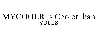 MYCOOLR IS COOLER THAN YOURS