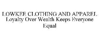 LOWKEE CLOTHING AND APPAREL LOYALTY OVER WEALTH KEEPS EVERYONE EQUAL