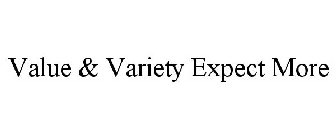 VALUE & VARIETY EXPECT MORE