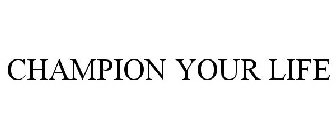 CHAMPION YOUR LIFE