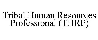 TRIBAL HUMAN RESOURCES PROFESSIONAL (THRP)