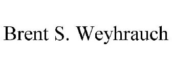 BRENT S. WEYHRAUCH