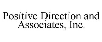 POSITIVE DIRECTION AND ASSOCIATES, INC.