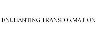 ENCHANTING TRANSFORMATION