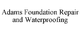 ADAMS FOUNDATION REPAIR AND WATERPROOFING