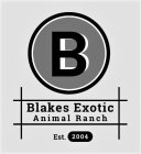 B BLAKE'S EXOTIC ANIMAL RANCH EST. 2004