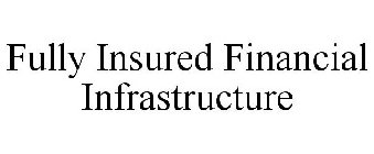 FULLY INSURED FINANCIAL INFRASTRUCTURE