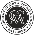 C&M ANCIENT GRAINS & CASSAVA ROOT BASEBREW