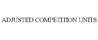 ADJUSTED COMPETITION UNITS
