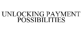 UNLOCKING PAYMENT POSSIBILITIES