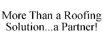 MORE THAN A ROOFING SOLUTION...A PARTNER!