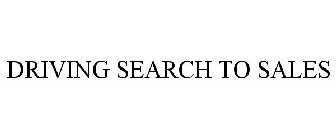 DRIVING SEARCH TO SALES