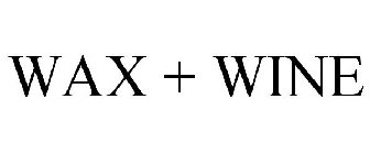 WAX + WINE