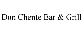 DON CHENTE BAR & GRILL