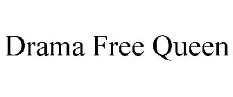 DRAMA FREE QUEEN