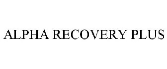 ALPHA RECOVERY PLUS