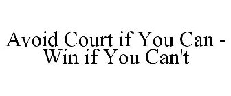 AVOID COURT IF YOU CAN - WIN IF YOU CAN'T