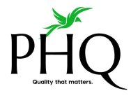 PHQ QUALITY THAT MATTERS.
