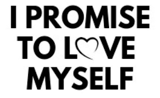 I PROMISE TO LOVE MYSELF