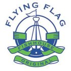 FLYING FLAG FISHHOUSE ORIGINAL
