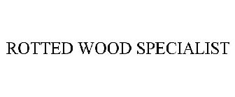 ROTTED WOOD SPECIALIST