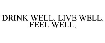 DRINK WELL. LIVE WELL. FEEL WELL.