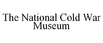 THE NATIONAL COLD WAR MUSEUM