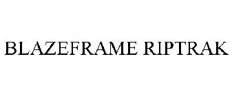 BLAZEFRAME RIPTRAK