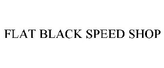 FLAT BLACK SPEED SHOP