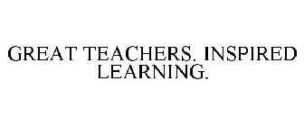 GREAT TEACHERS. INSPIRED LEARNING.